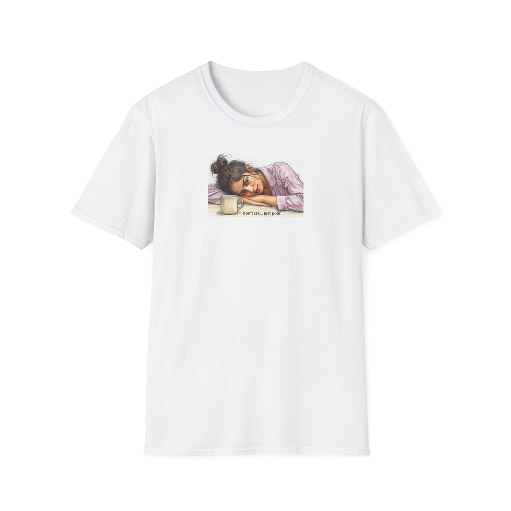 Sleepy Girl Illustration, Don't ask, just pour, T-Shirt | Coffee, Resting Head, Cute Artwork