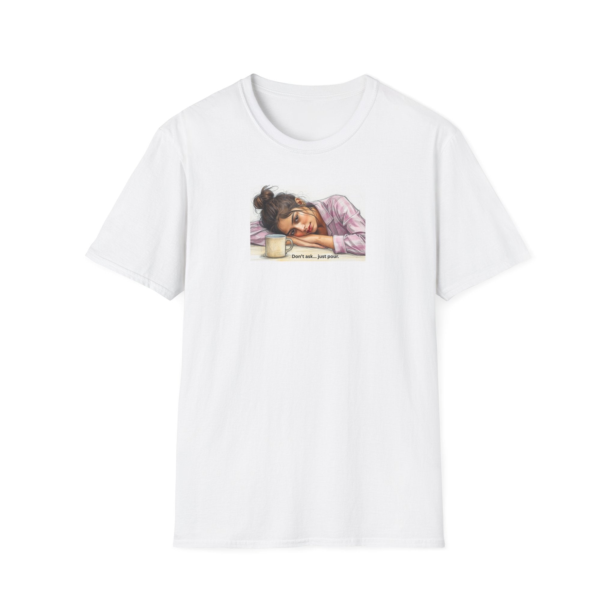 Sleepy Girl Illustration, Don't ask, just pour, T-Shirt | Coffee, Resting Head, Cute Artwork