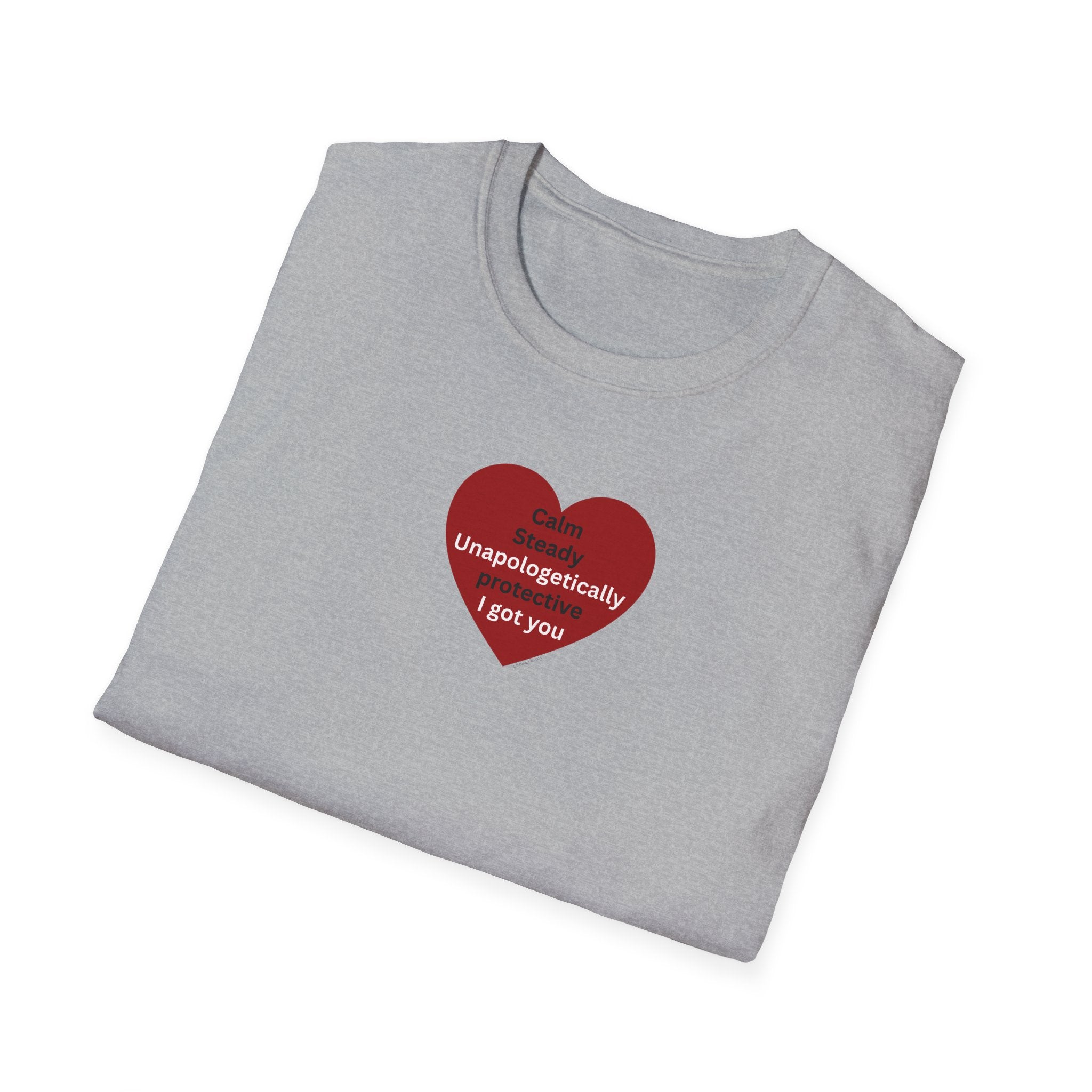 I got you — Red Heart "I'm unapologetically protective. I got you" Valentine Tee