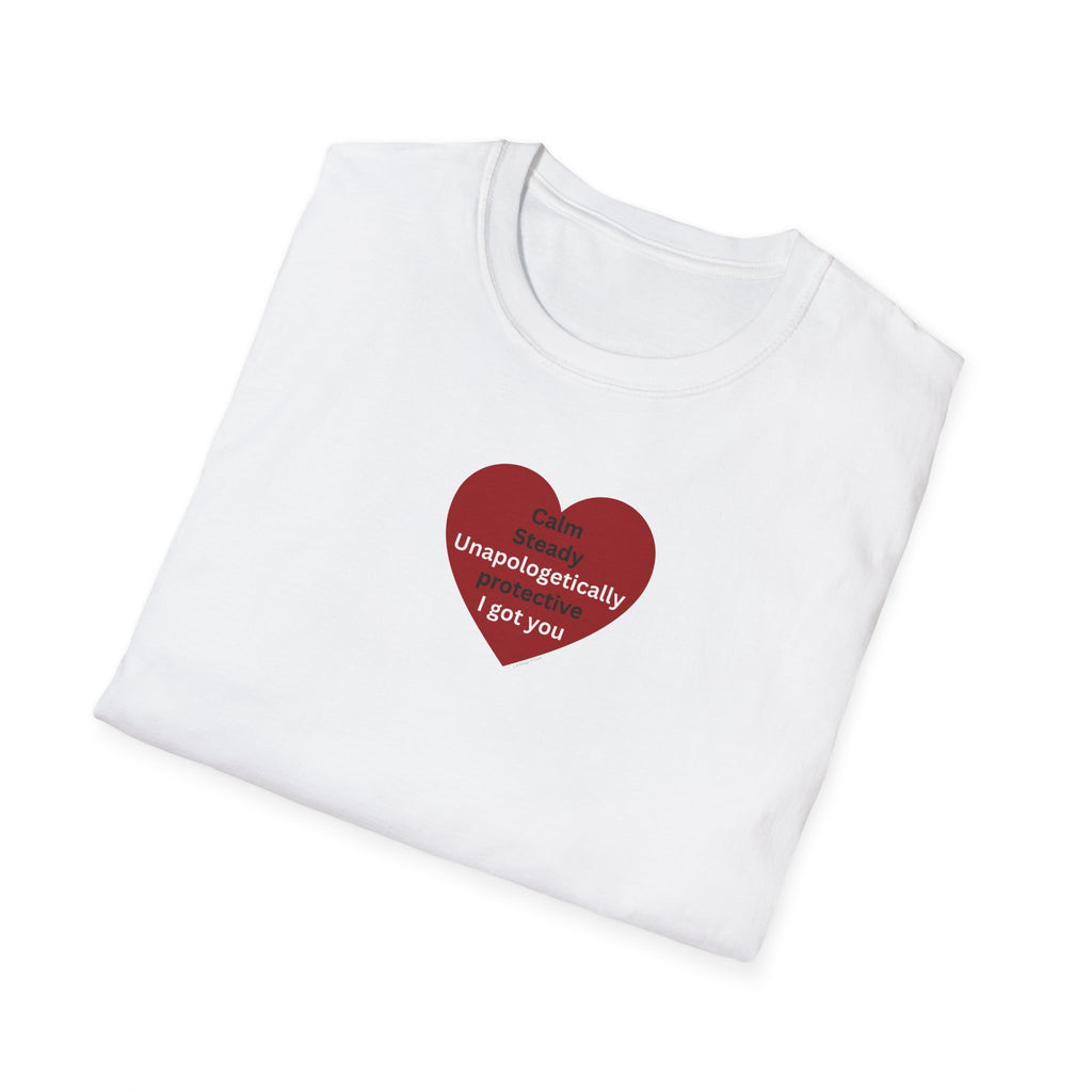 I got you — Red Heart "I'm unapologetically protective. I got you" Valentine Tee