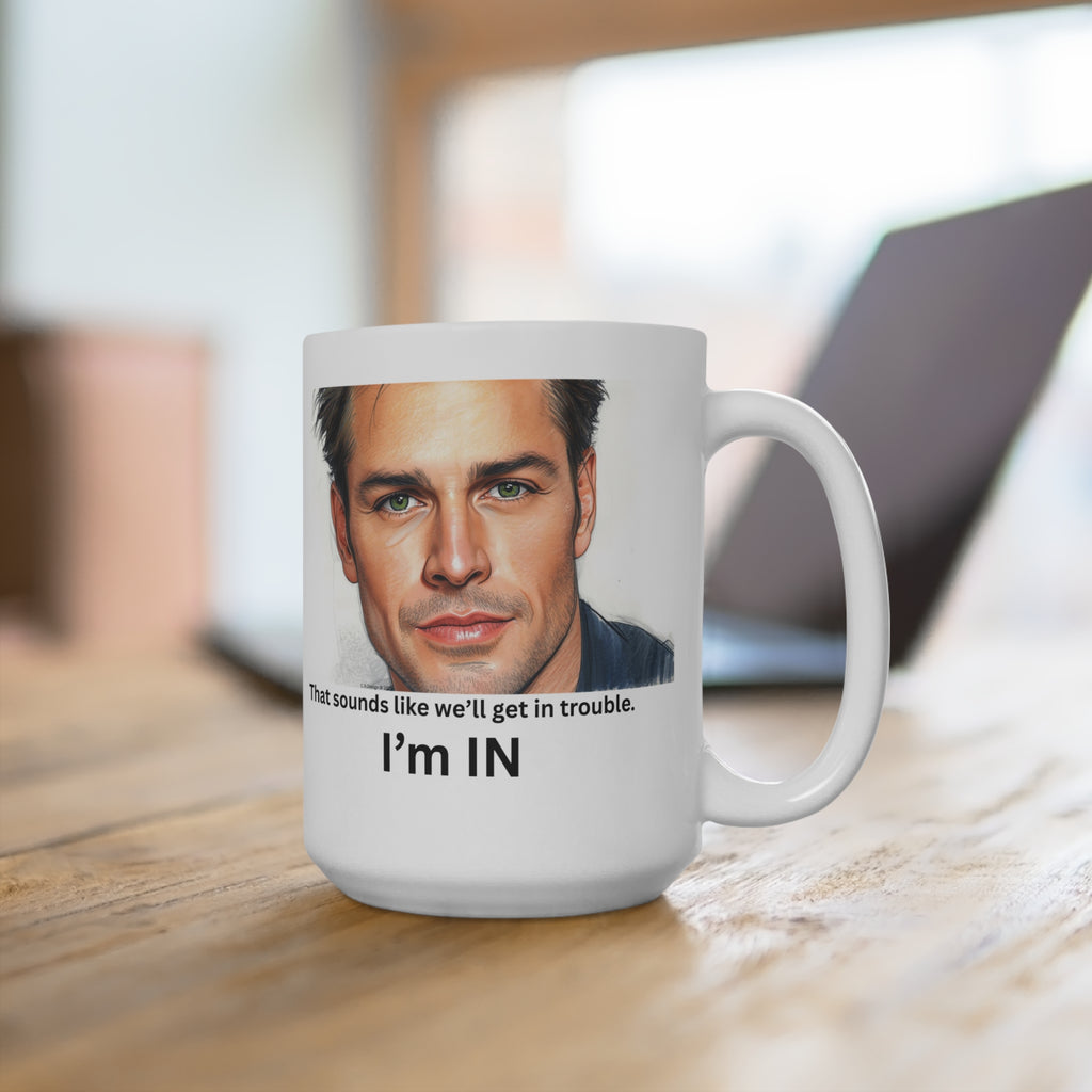 That sounds like we'll get in trouble I'm IN Mug, 15oz Ceramic Coffee Cup