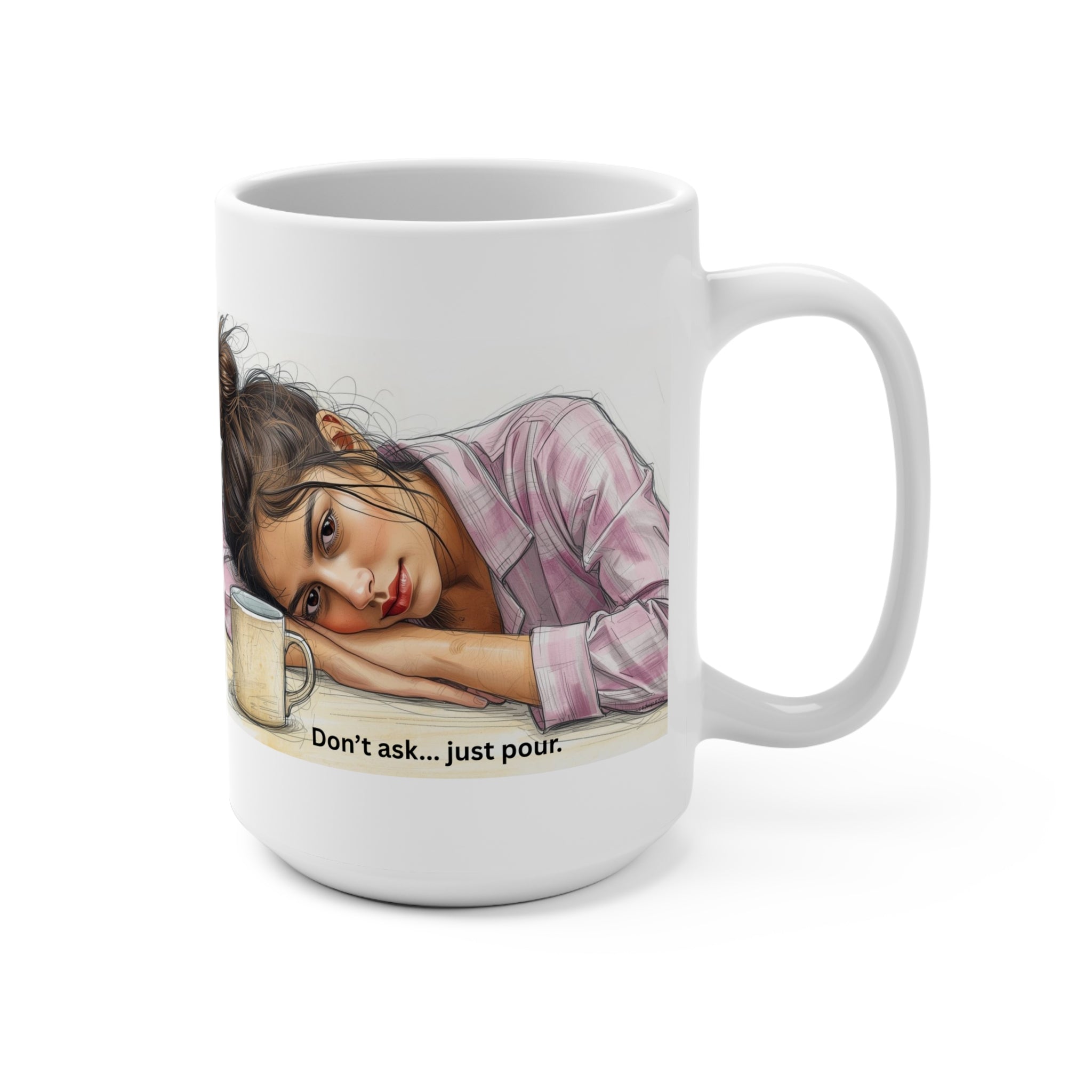 Tired Girl Illustration Mug | "Don't ask... just pour." Coffee Cup