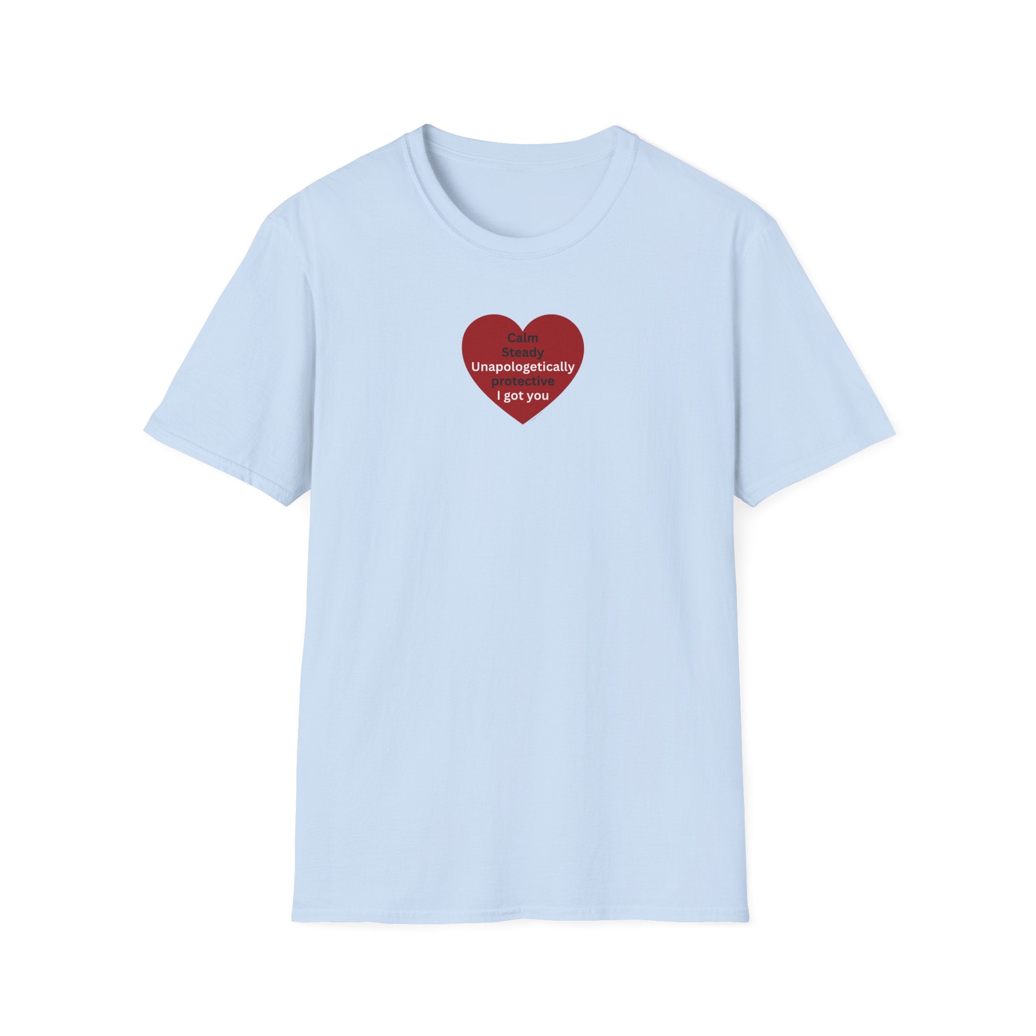 I got you — Red Heart "I'm unapologetically protective. I got you" Valentine Tee