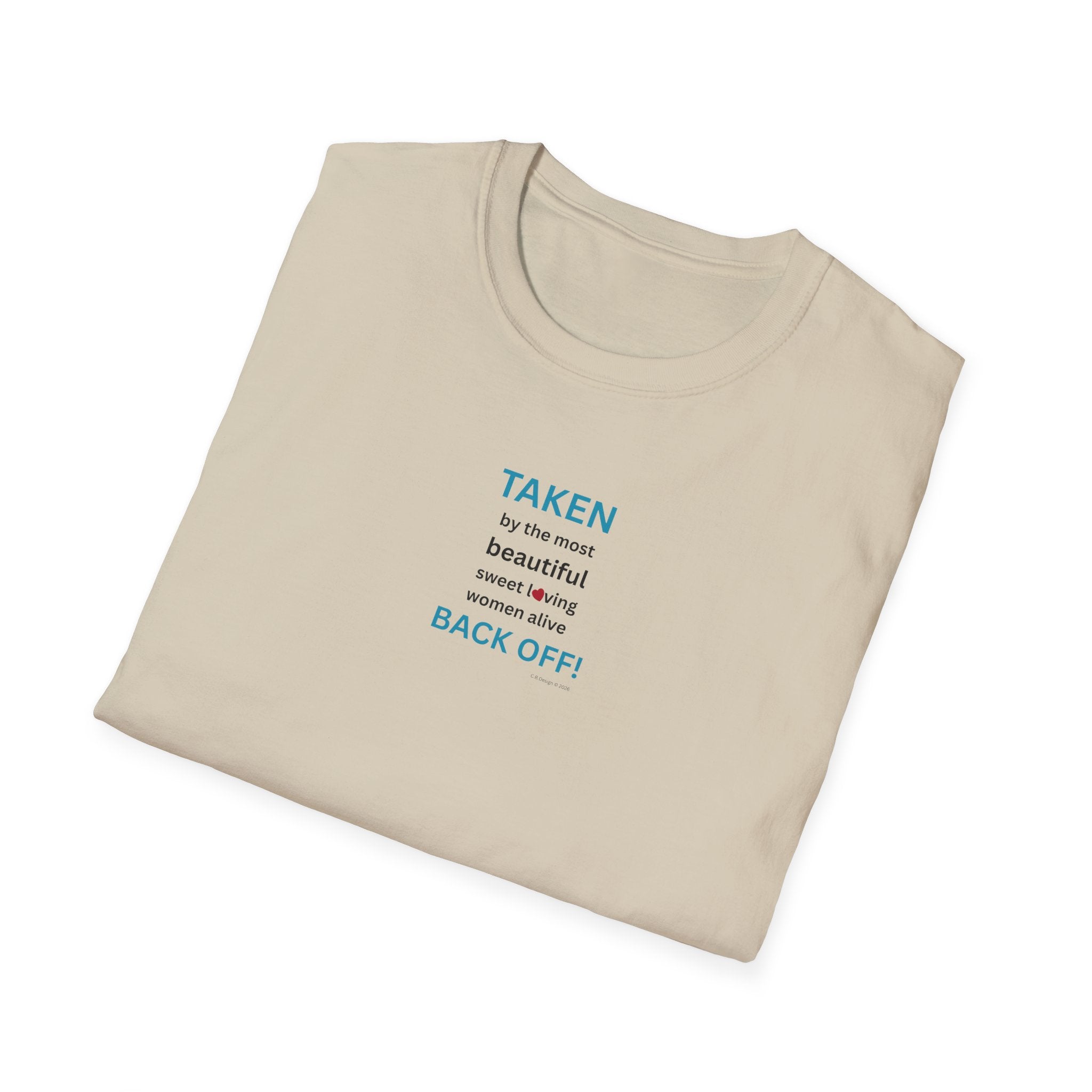Taken, by the Most Beautiful Sweet Loving  Women Alive, Back Off T-Shirt | Minimal Text Tee