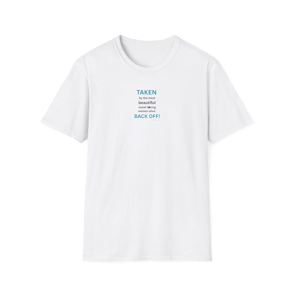 Taken, by the Most Beautiful Sweet Loving  Women Alive, Back Off T-Shirt | Minimal Text Tee