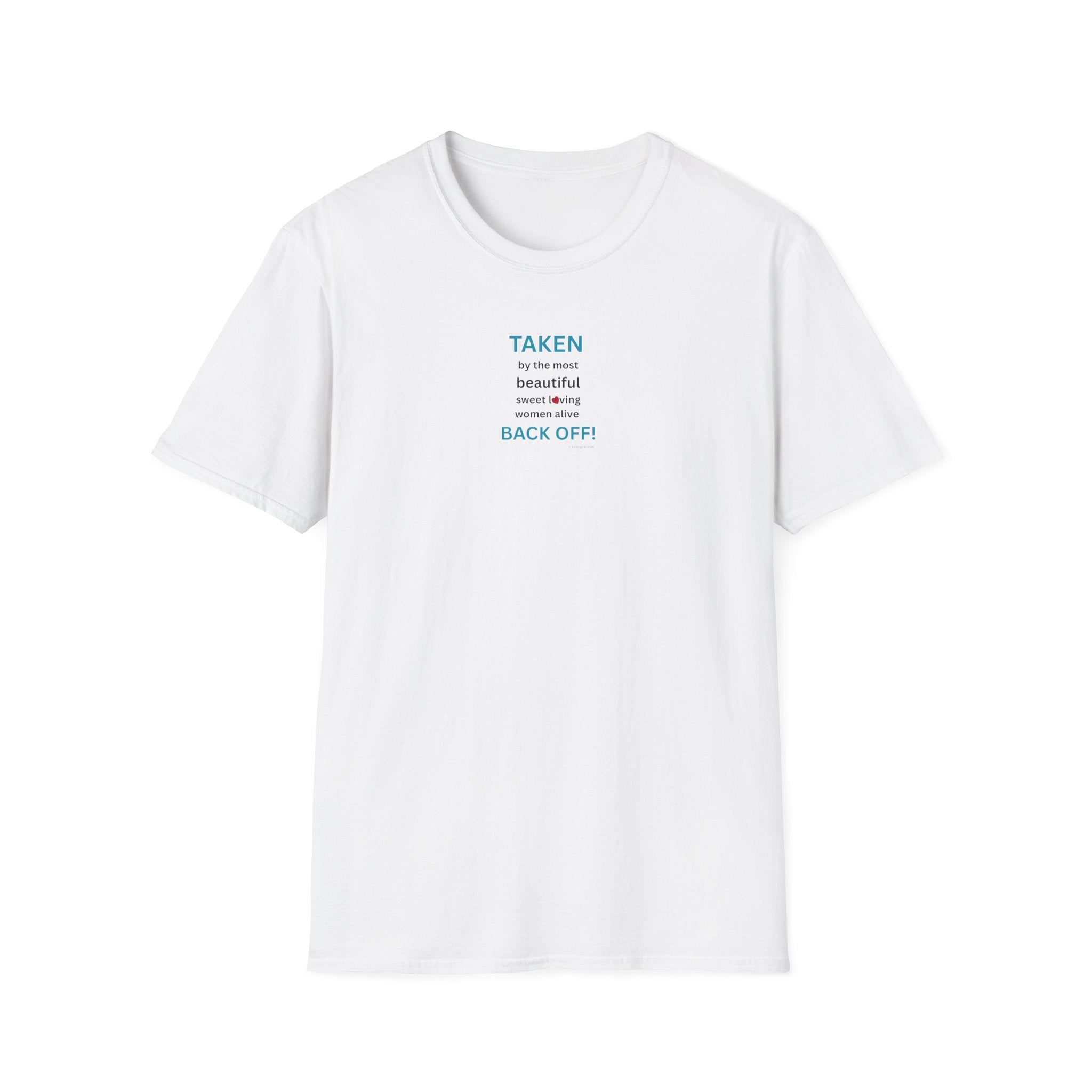 Taken, by the Most Beautiful Sweet Loving  Women Alive, Back Off T-Shirt | Minimal Text Tee