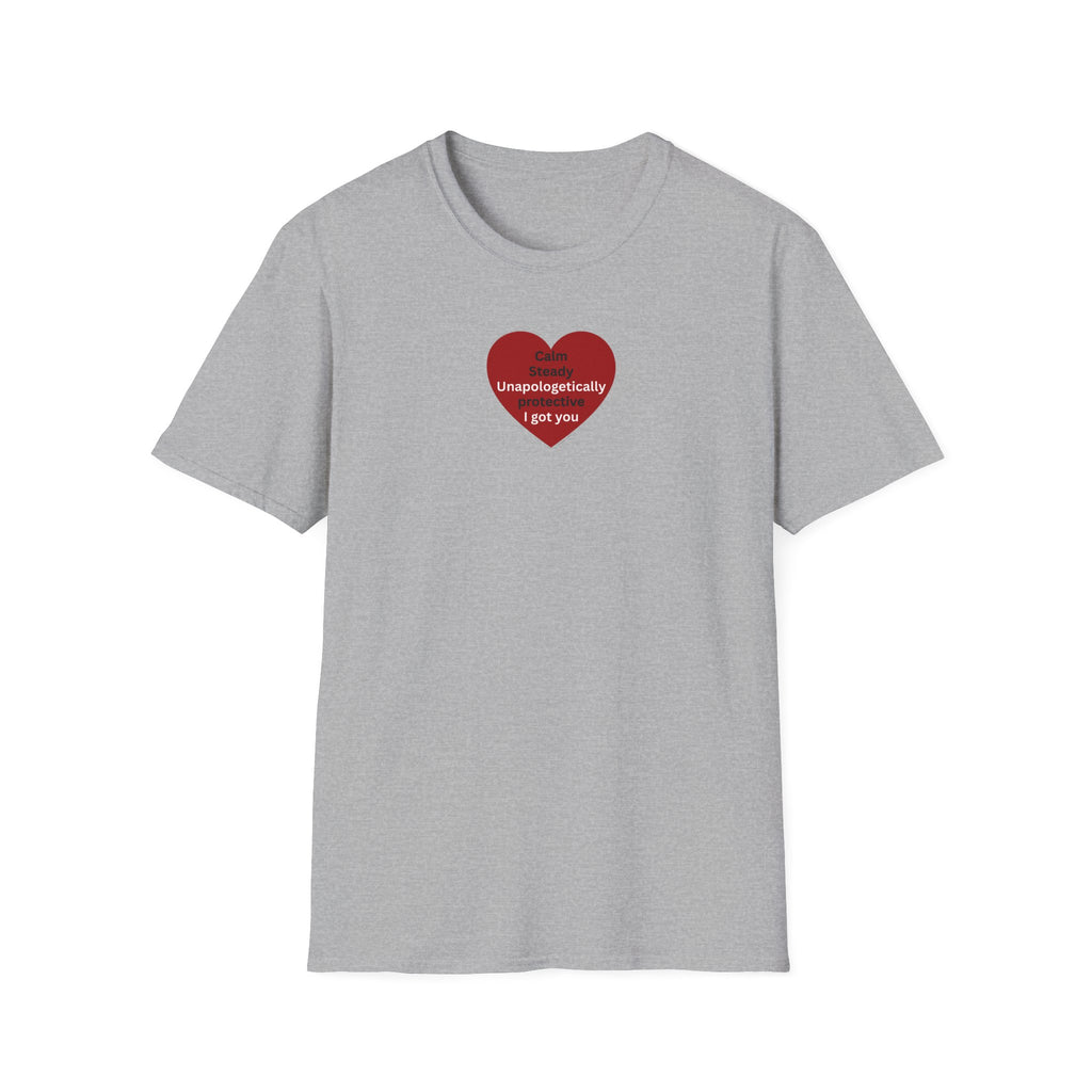 I got you — Red Heart "I'm unapologetically protective. I got you" Valentine Tee