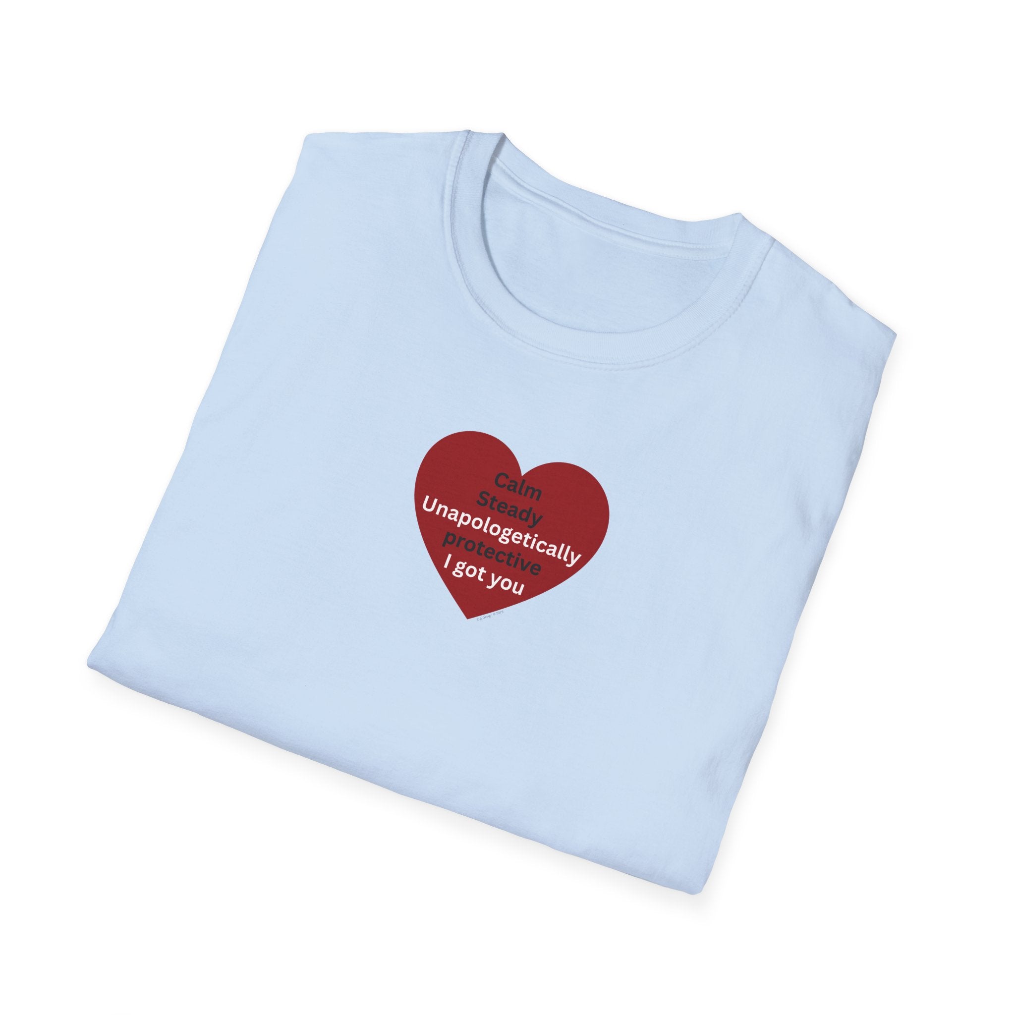 I got you — Red Heart "I'm unapologetically protective. I got you" Valentine Tee