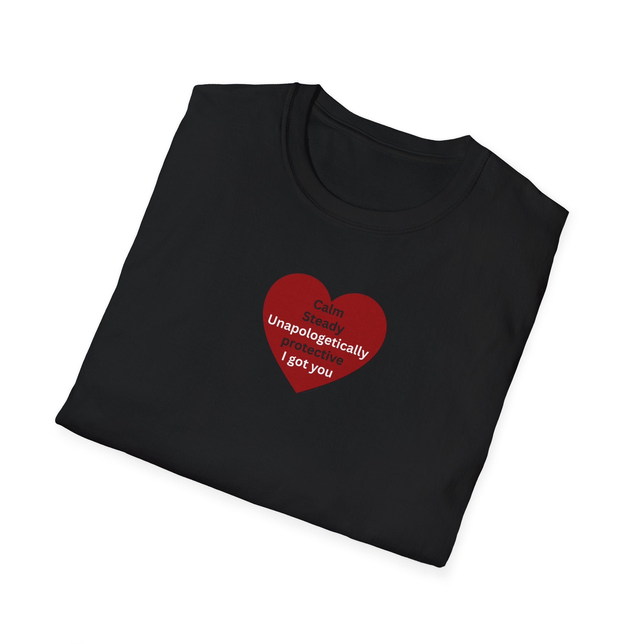 I got you — Red Heart "I'm unapologetically protective. I got you" Valentine Tee