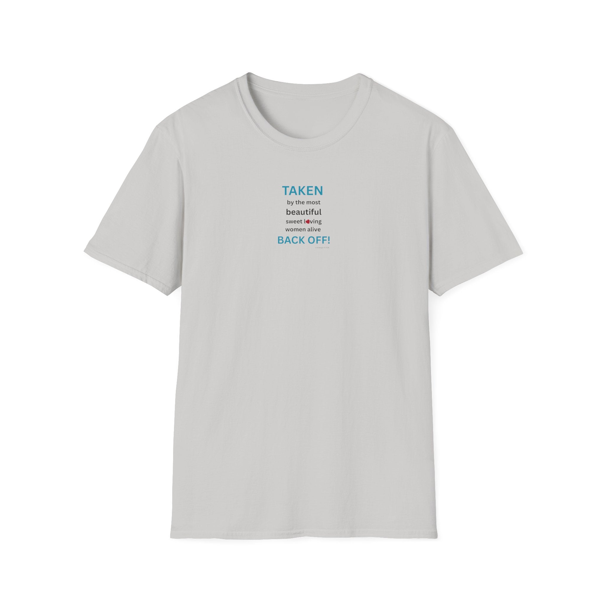 Taken, by the Most Beautiful Sweet Loving  Women Alive, Back Off T-Shirt | Minimal Text Tee
