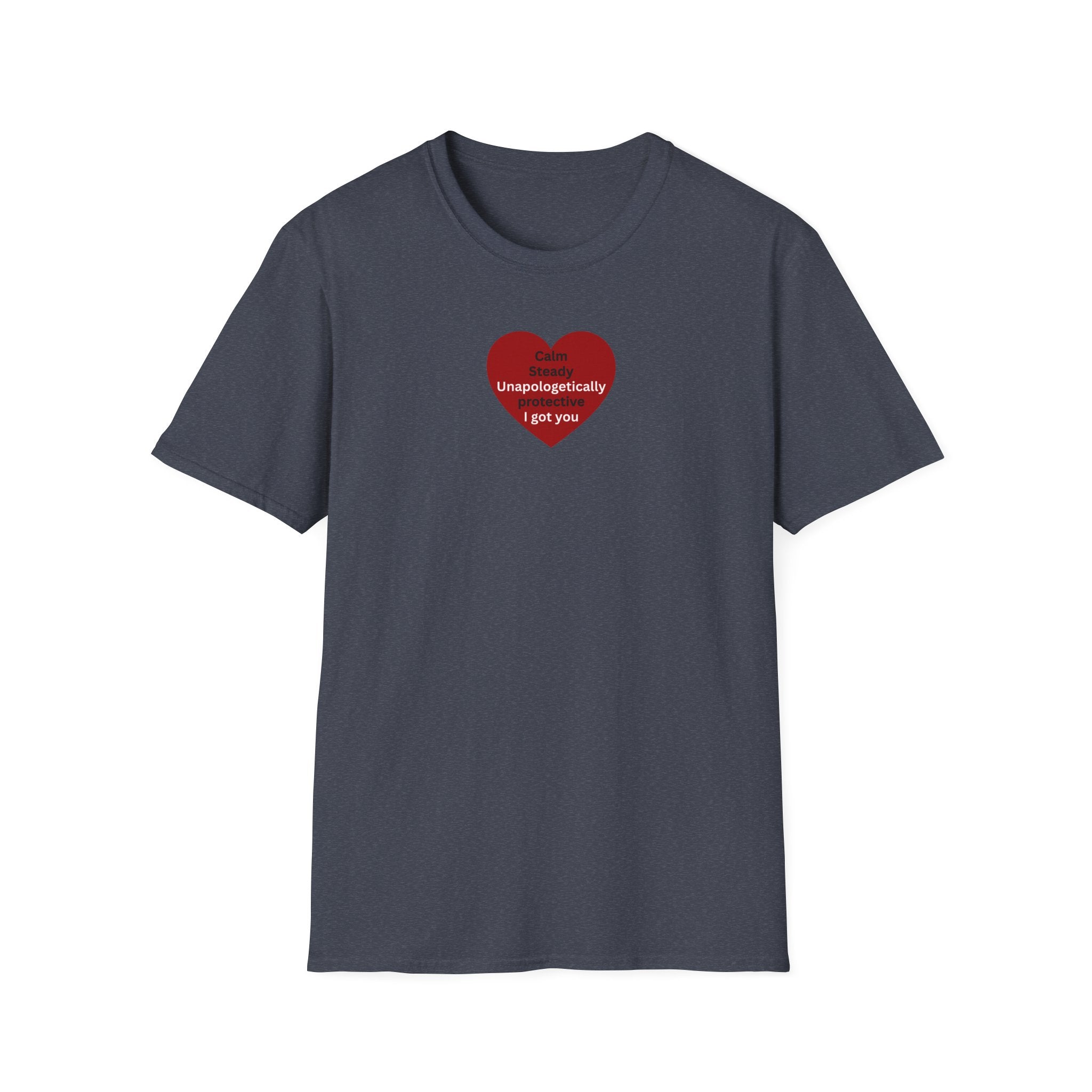 I got you — Red Heart "I'm unapologetically protective. I got you" Valentine Tee