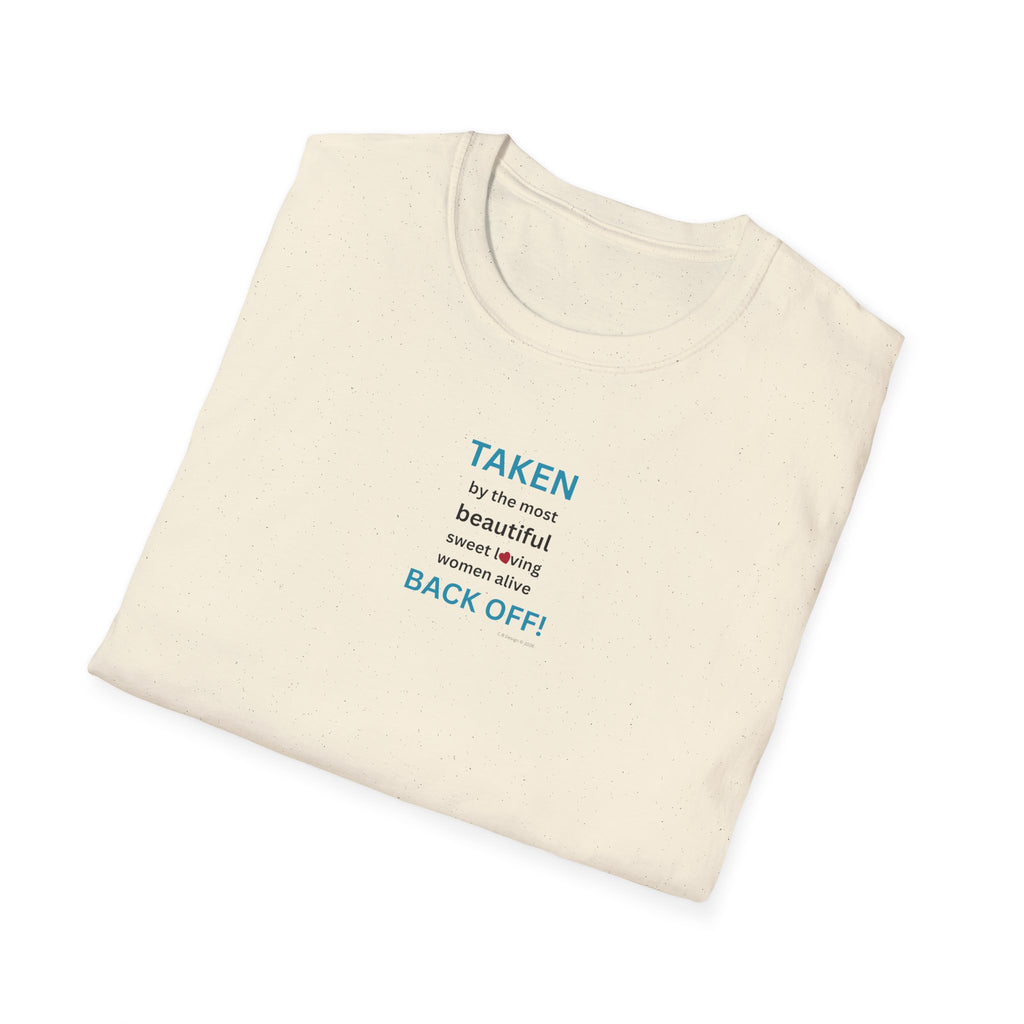 Taken, by the Most Beautiful Sweet Loving  Women Alive, Back Off T-Shirt | Minimal Text Tee