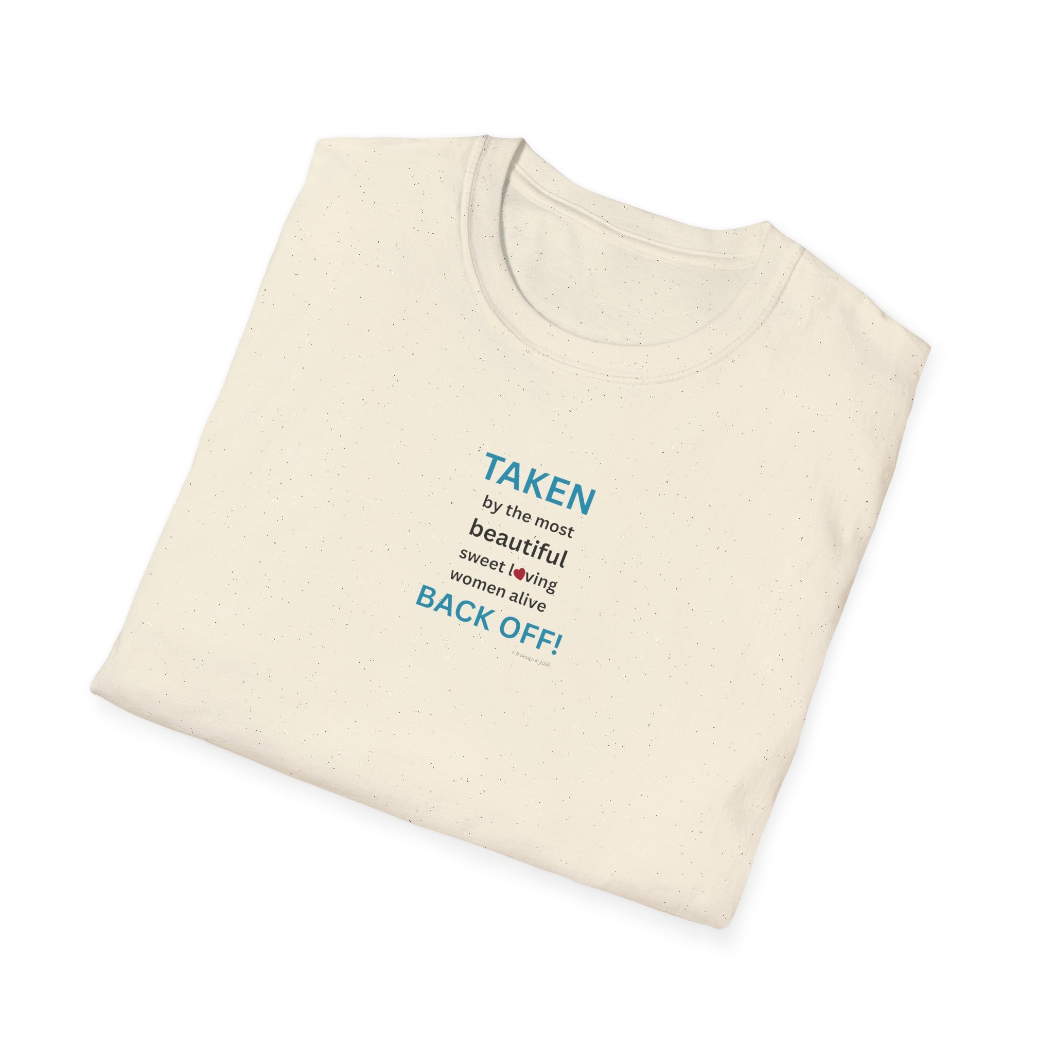 Taken, by the Most Beautiful Sweet Loving  Women Alive, Back Off T-Shirt | Minimal Text Tee