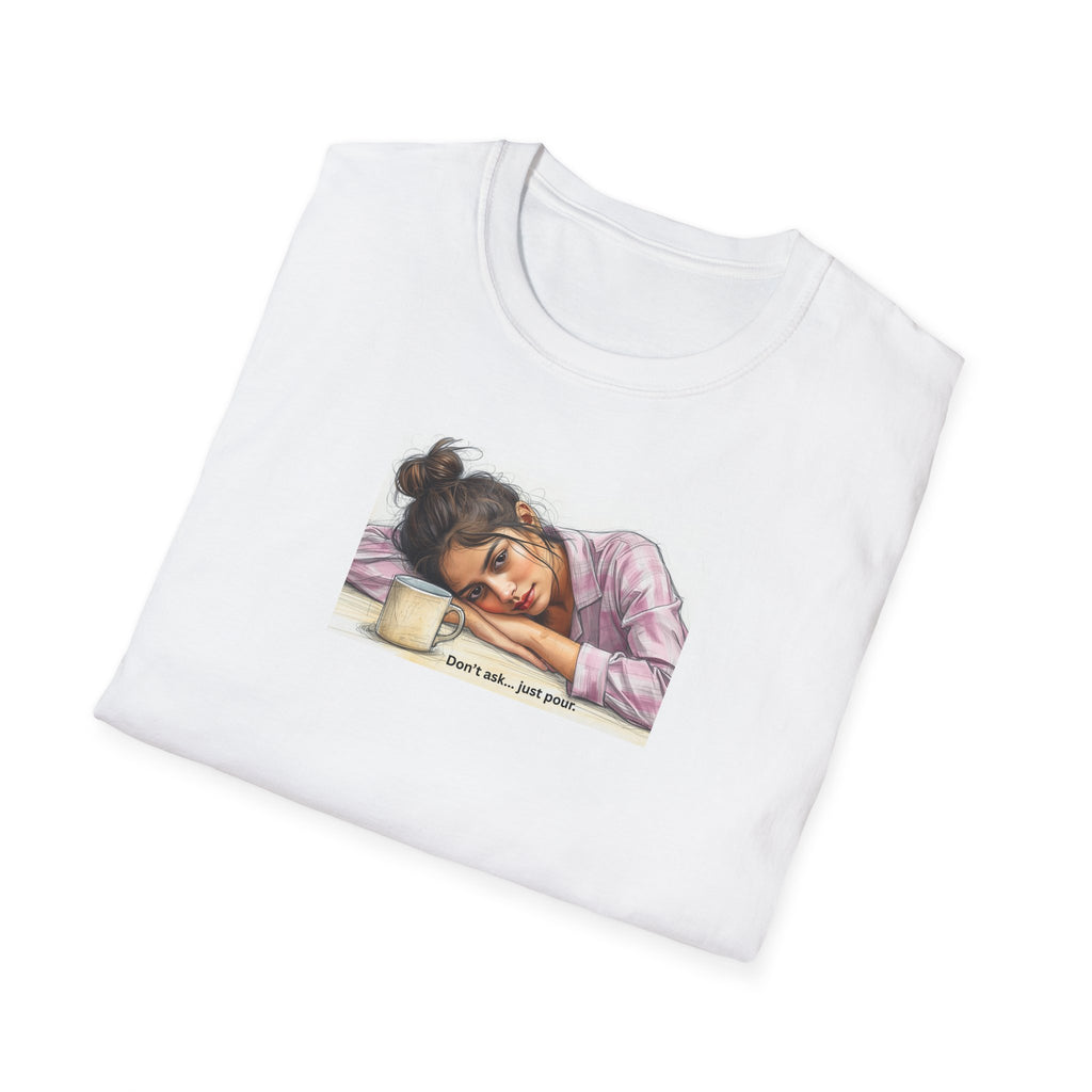 Sleepy Girl Illustration, Don't ask, just pour, T-Shirt | Coffee, Resting Head, Cute Artwork