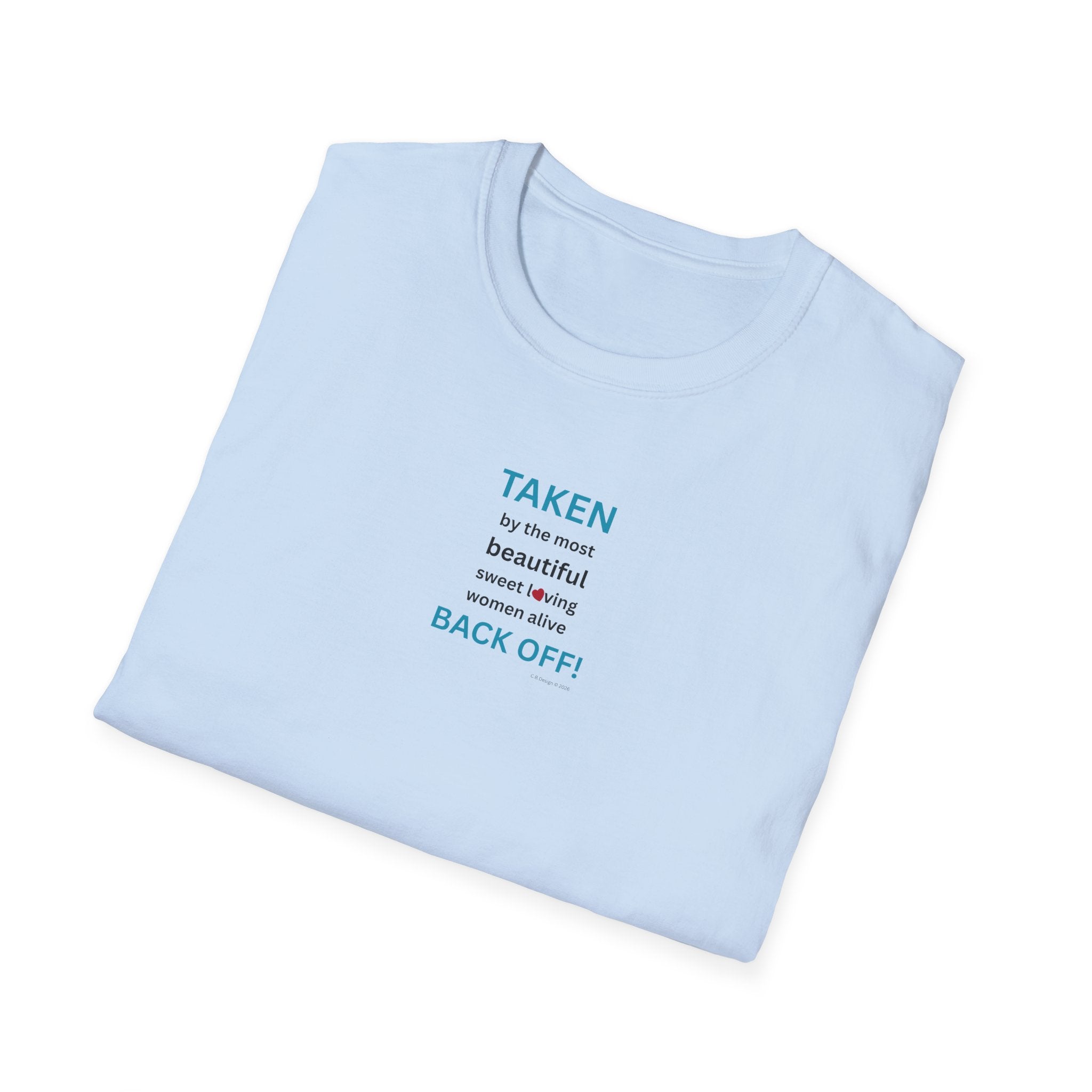 Taken, by the Most Beautiful Sweet Loving  Women Alive, Back Off T-Shirt | Minimal Text Tee