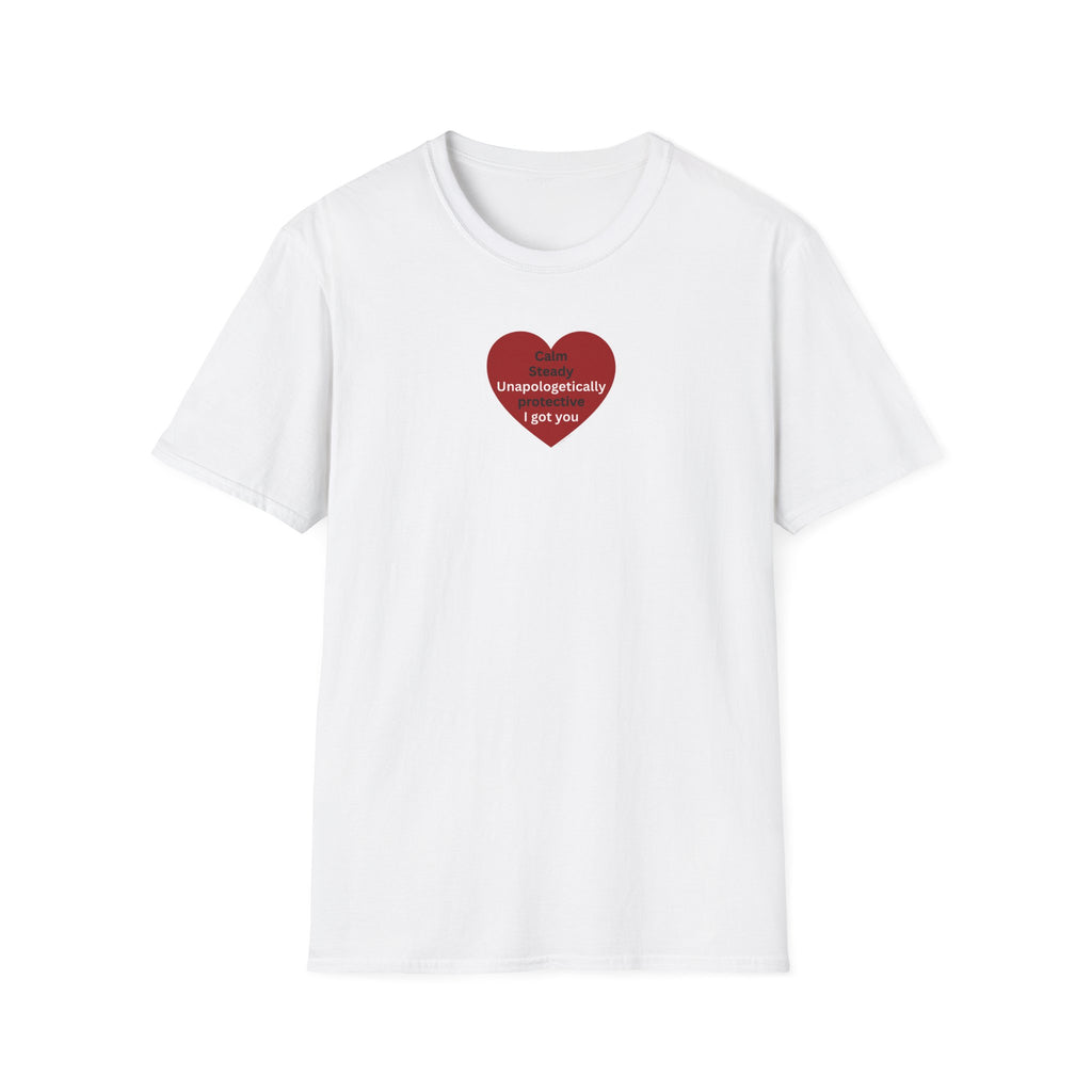 I got you — Red Heart "I'm unapologetically protective. I got you" Valentine Tee