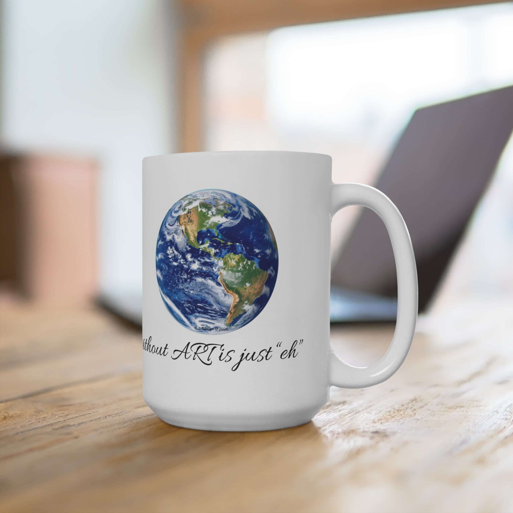 Earth without ART is just 'eh' Illustration Mug | 15oz Ceramic