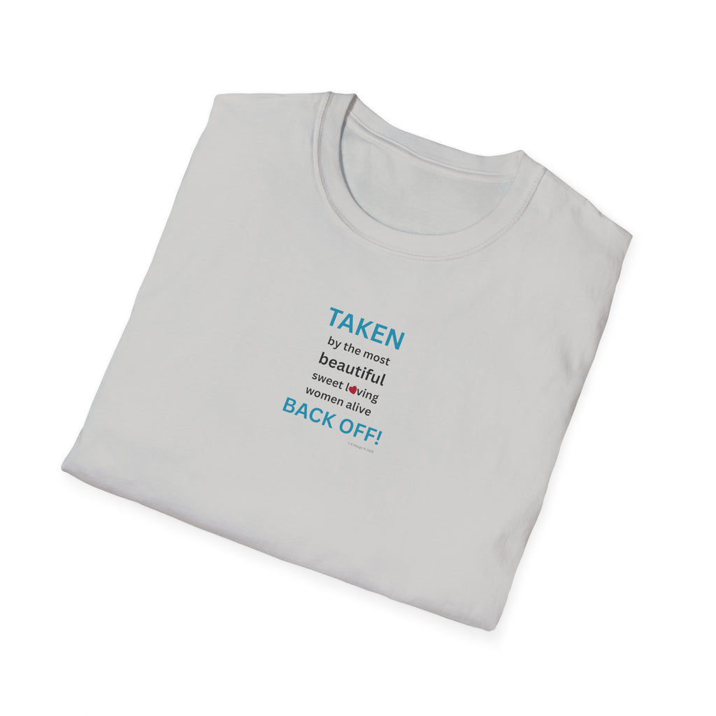Taken, by the Most Beautiful Sweet Loving  Women Alive, Back Off T-Shirt | Minimal Text Tee
