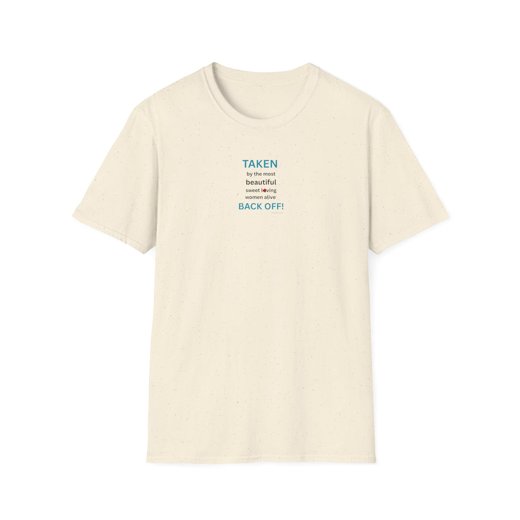Taken, by the Most Beautiful Sweet Loving  Women Alive, Back Off T-Shirt | Minimal Text Tee