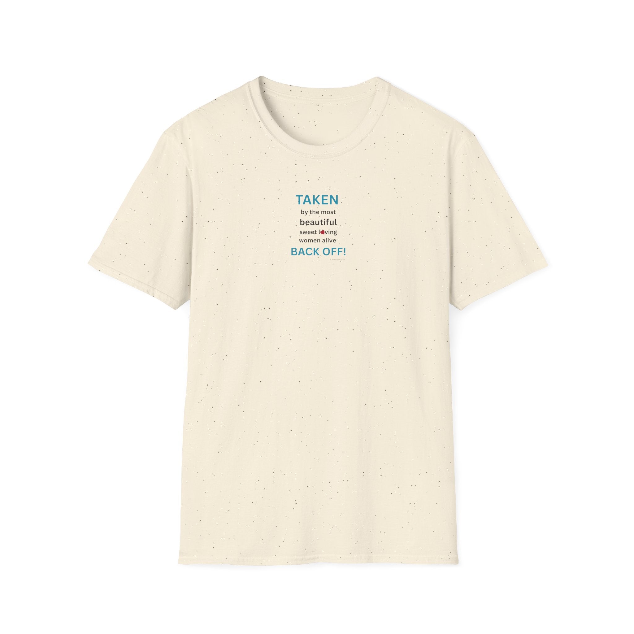Taken, by the Most Beautiful Sweet Loving  Women Alive, Back Off T-Shirt | Minimal Text Tee
