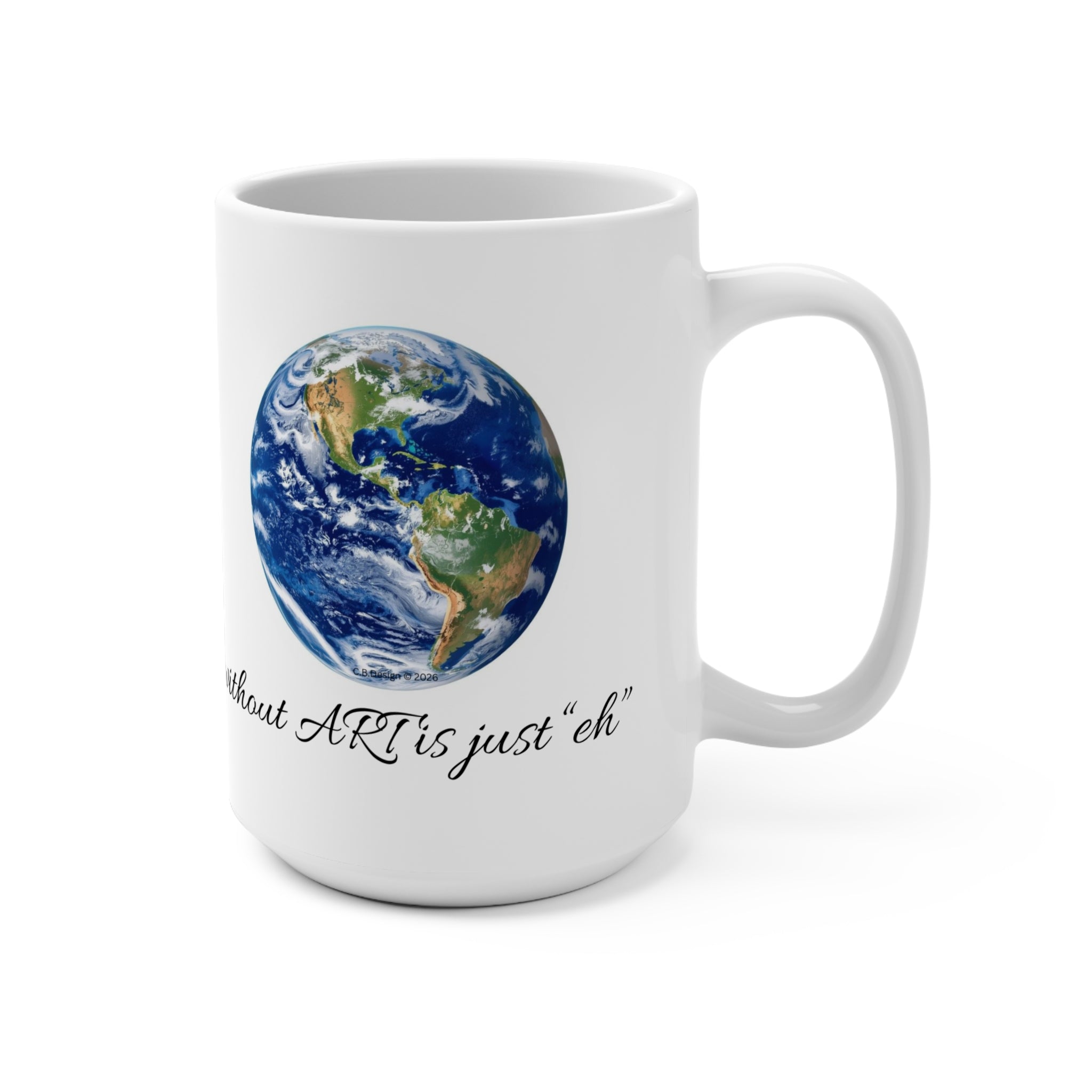 Earth without ART is just 'eh' Illustration Mug | 15oz Ceramic