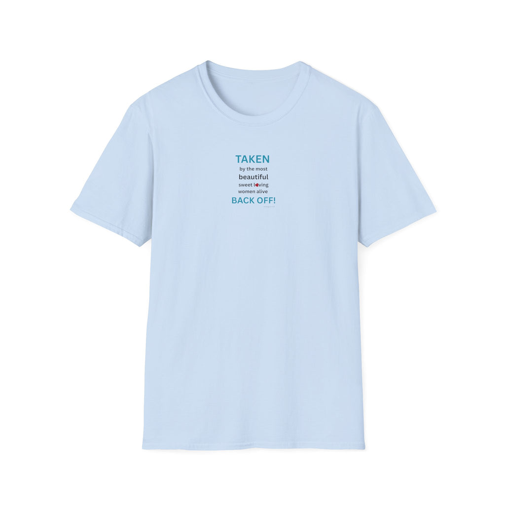 Taken, by the Most Beautiful Sweet Loving  Women Alive, Back Off T-Shirt | Minimal Text Tee