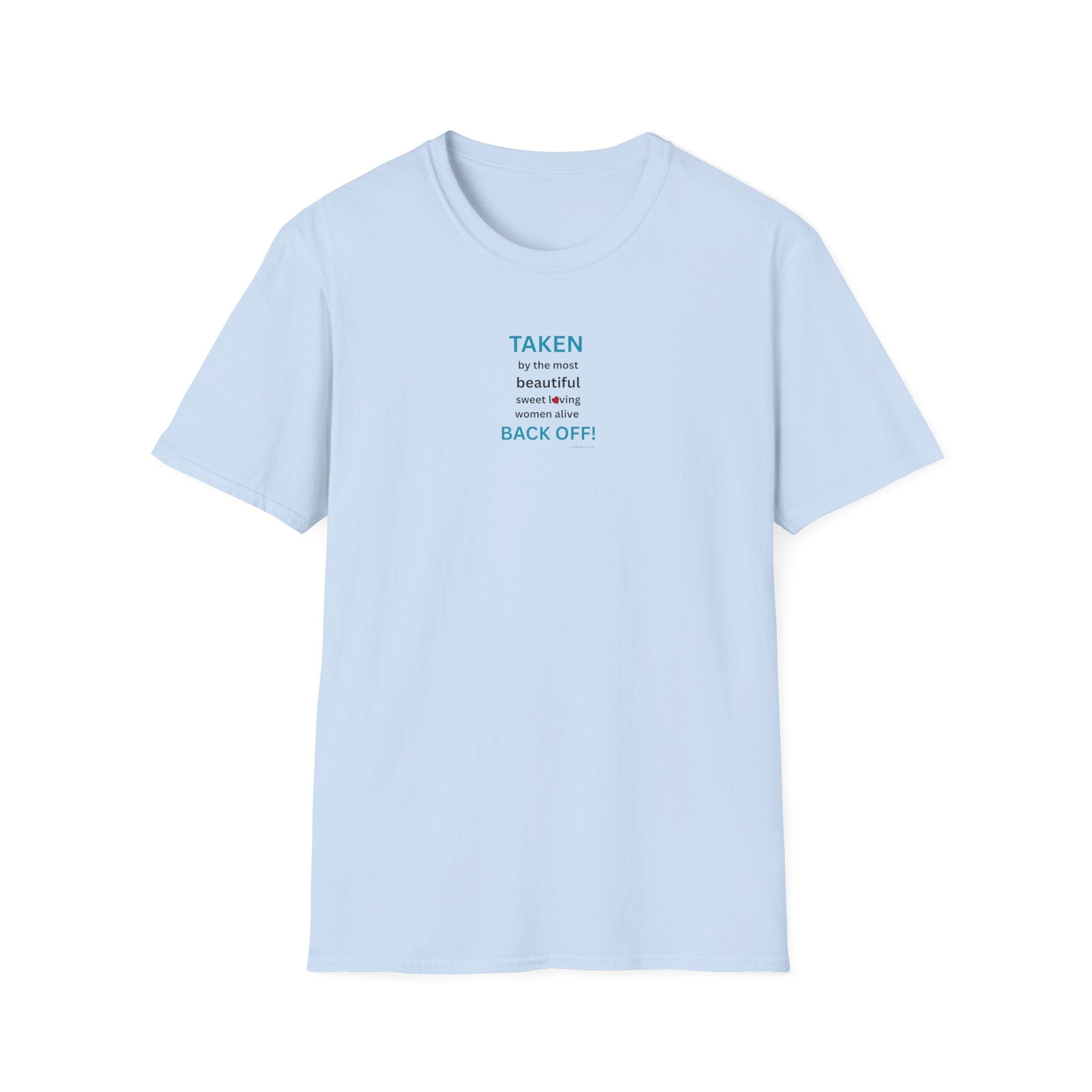 Taken, by the Most Beautiful Sweet Loving  Women Alive, Back Off T-Shirt | Minimal Text Tee