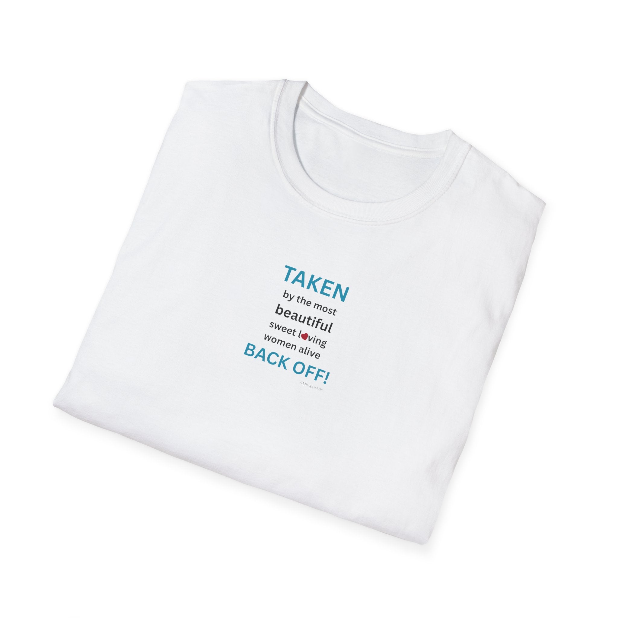 Taken, by the Most Beautiful Sweet Loving  Women Alive, Back Off T-Shirt | Minimal Text Tee