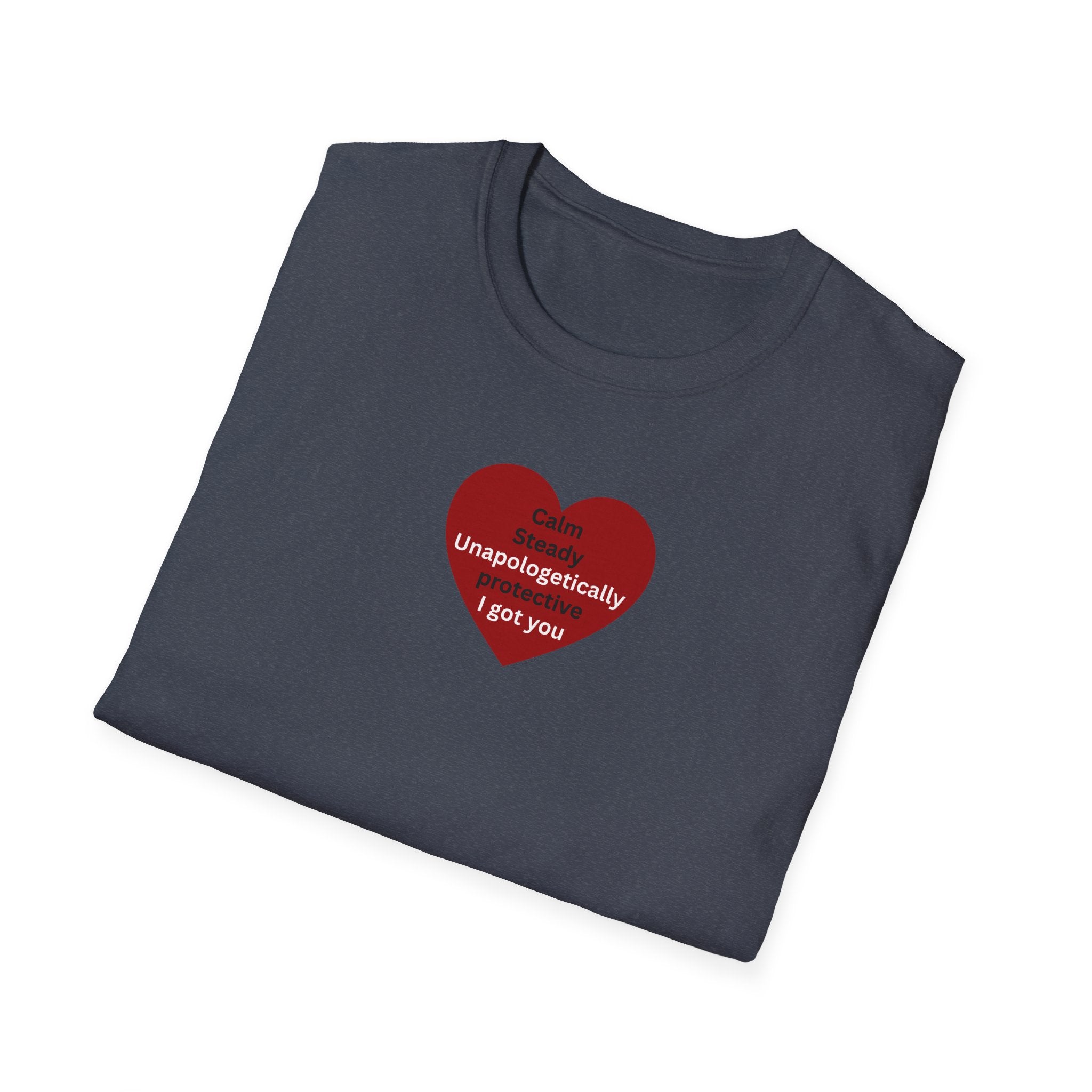 I got you — Red Heart "I'm unapologetically protective. I got you" Valentine Tee