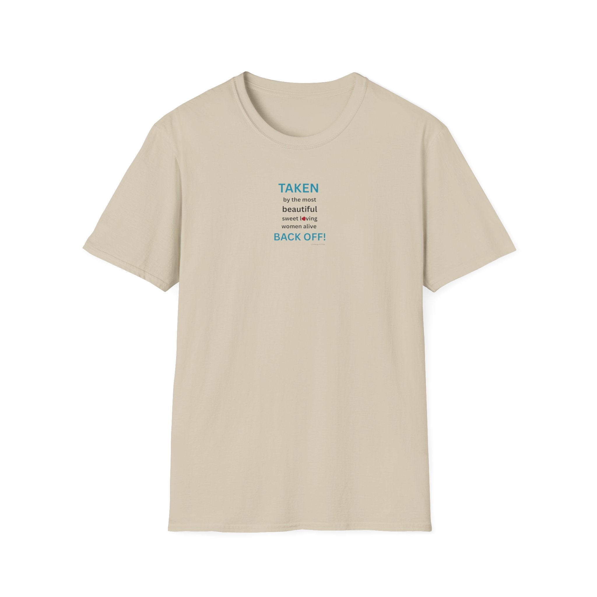 Taken, by the Most Beautiful Sweet Loving  Women Alive, Back Off T-Shirt | Minimal Text Tee