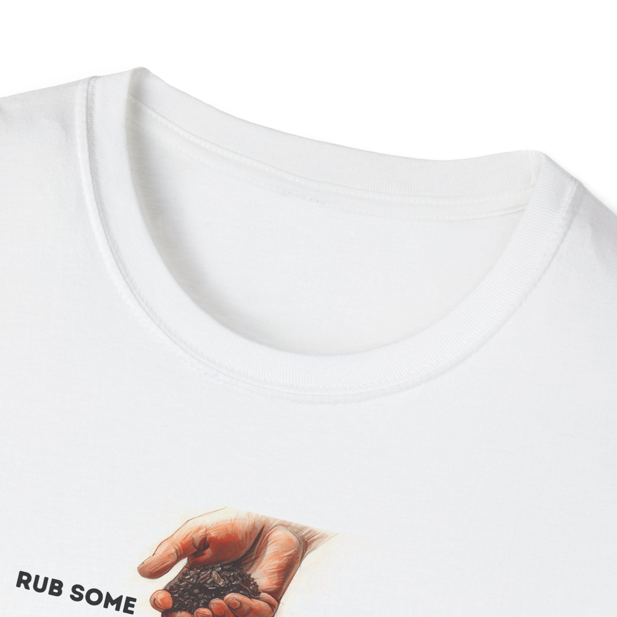 Rub some dirt on it. T-Shirt | Resilience, always get back up anthem